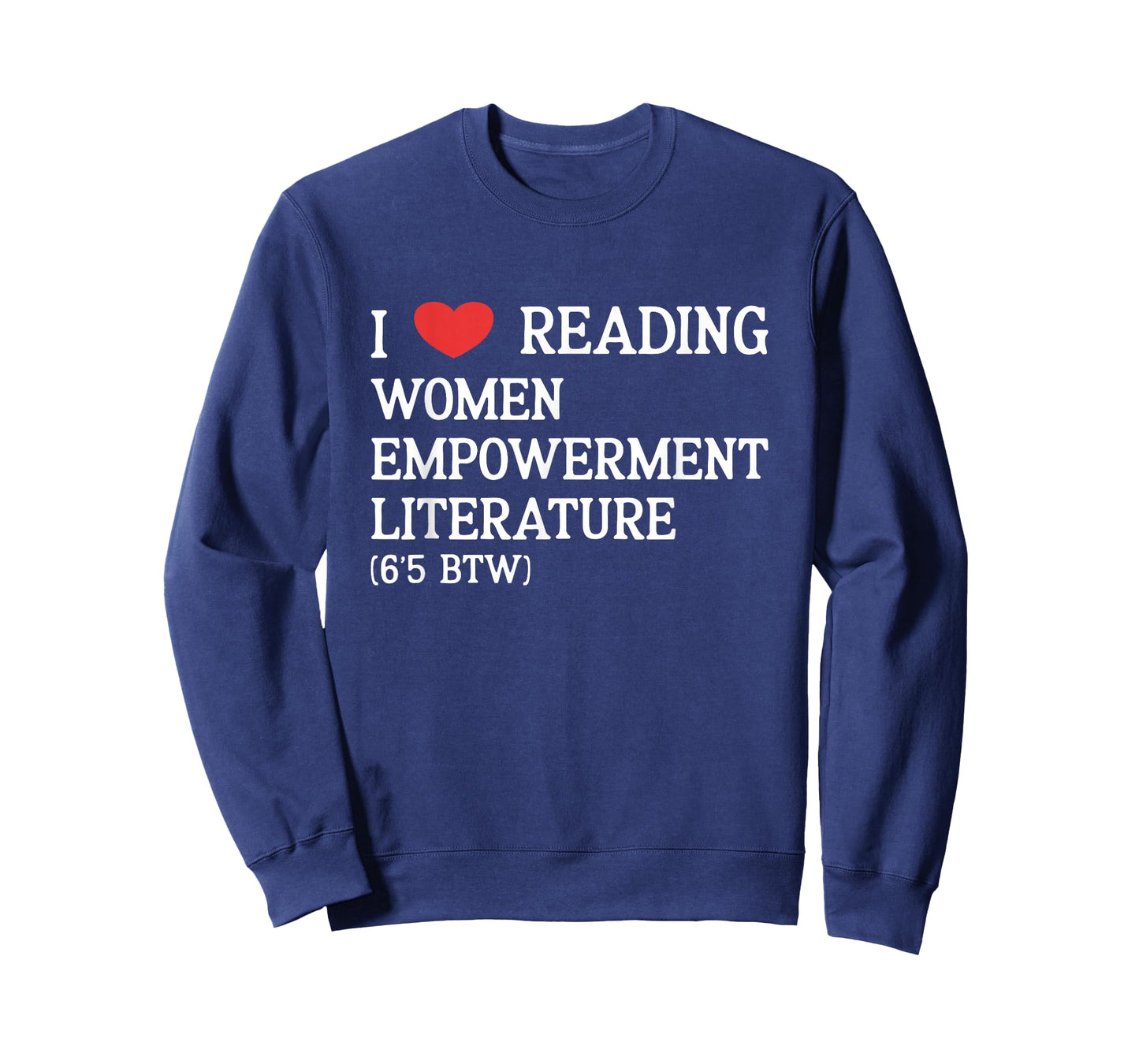 I Love Women Empowerment Literature (6'5 BTW) performative T-Shirt