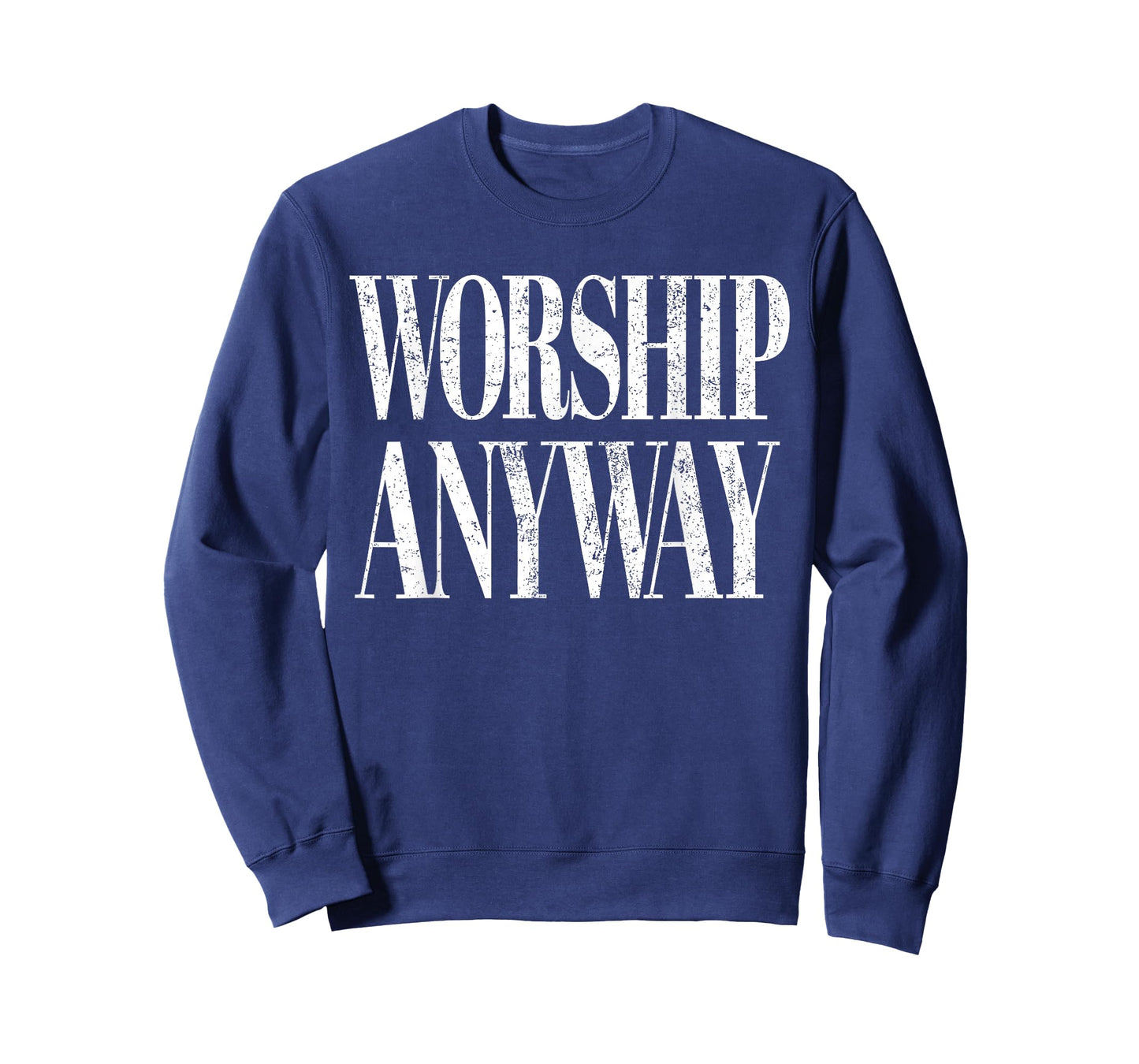 Worship Anyway Christian Faith Inspirational Quote T-Shirt