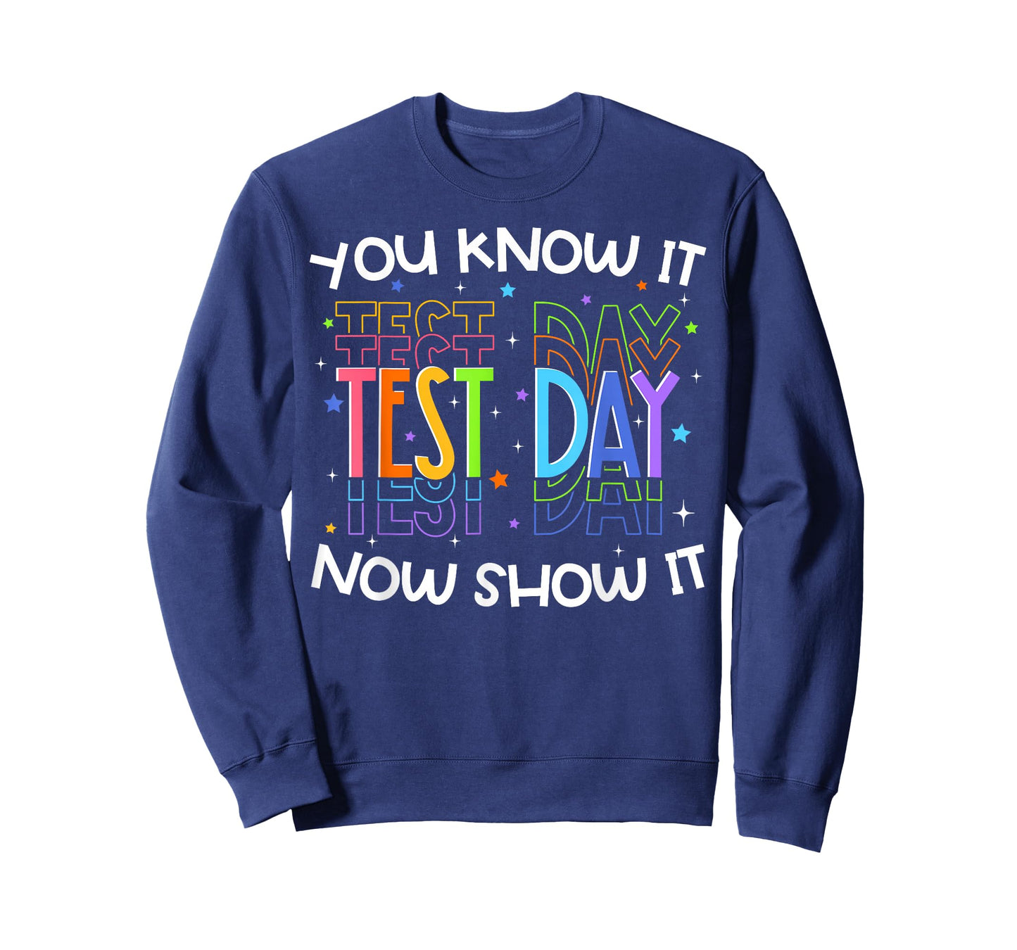 Test Day You Know It Now Show It Funny Teacher Student T-Shirt