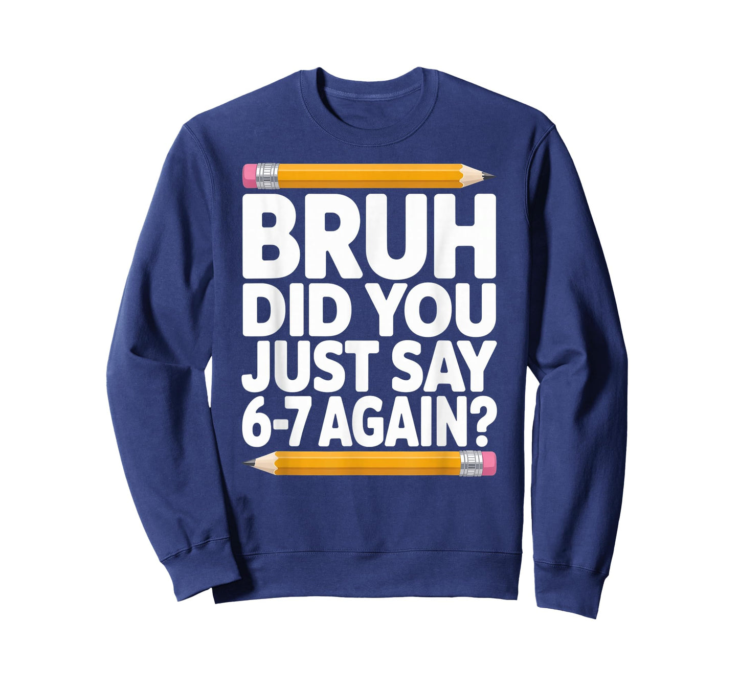 Bruh Did You Just Say 6-7 Again 67 Bruh Six Seven T-Shirt