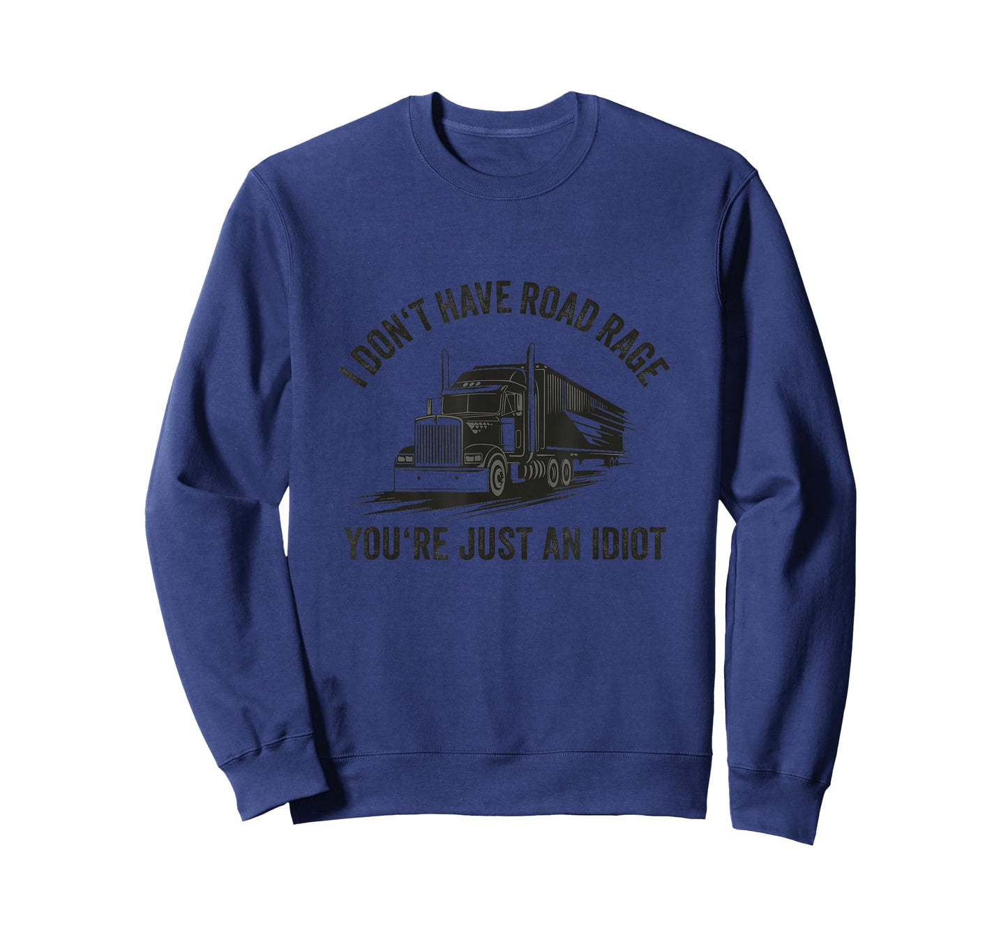 I Don't Have Road Rage You're Just an Idiot Trucking T-Shirt