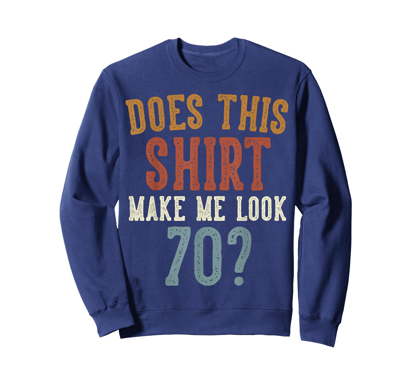 Does This Shirt Make Me Look 70 Funny 70-Year-Old Birthday T-Shirt
