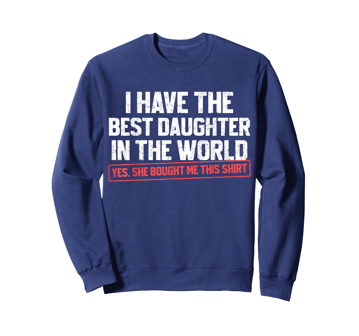 I Have The Best Daughter Funny Dad Daddy Papa Mom Mama T-Shirt