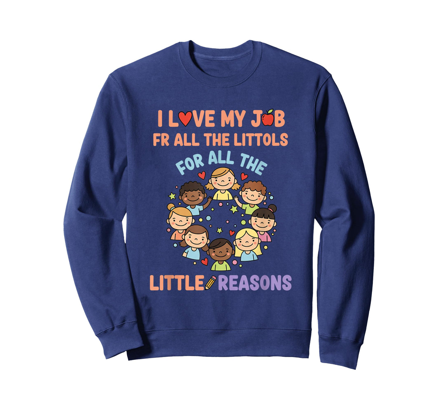 Education - I Love My Job for All The Little Reasons T-Shirt