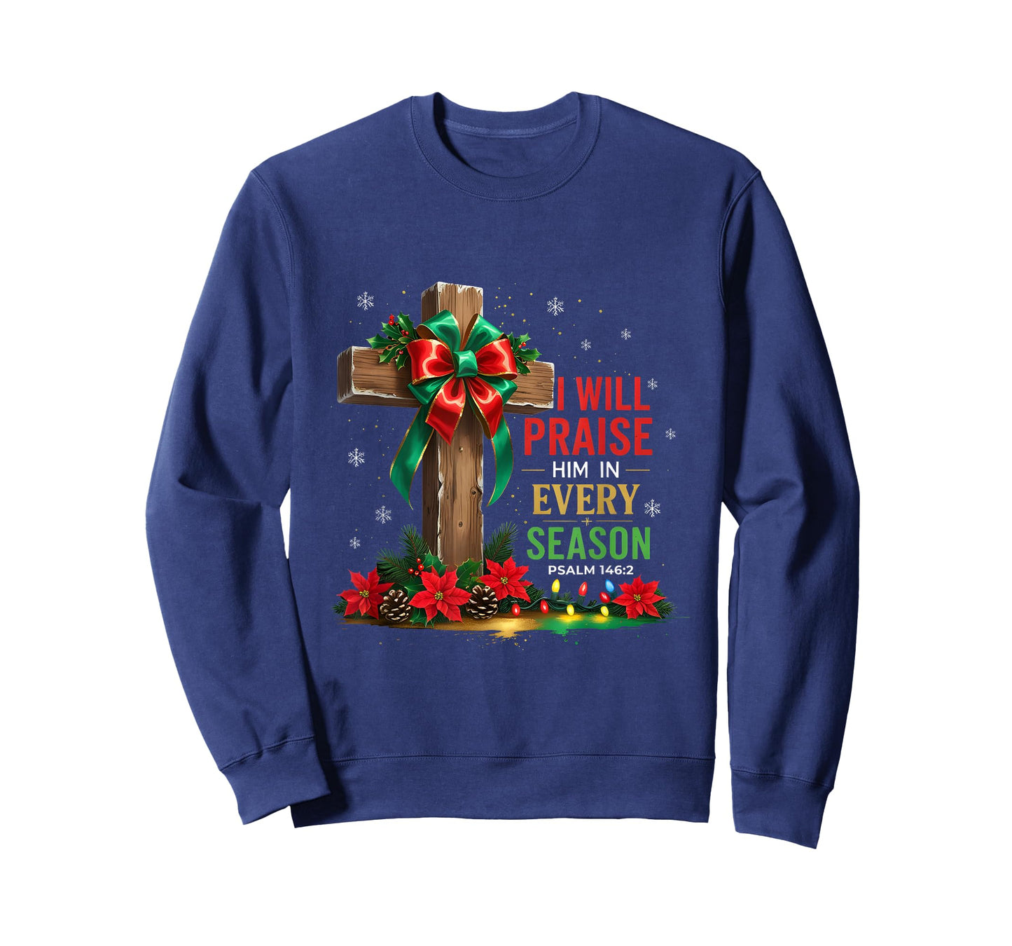 Jesus I Will Praise Him in Every Season Christian Christmas T-Shirt