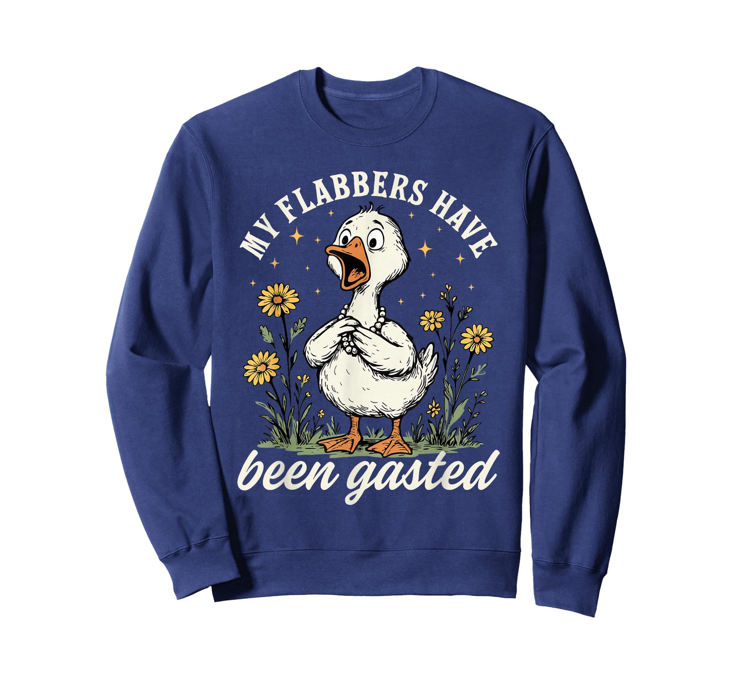 My Flabbers Have Been Gasted - Sarcastic Goose Mood Snarky T-Shirt