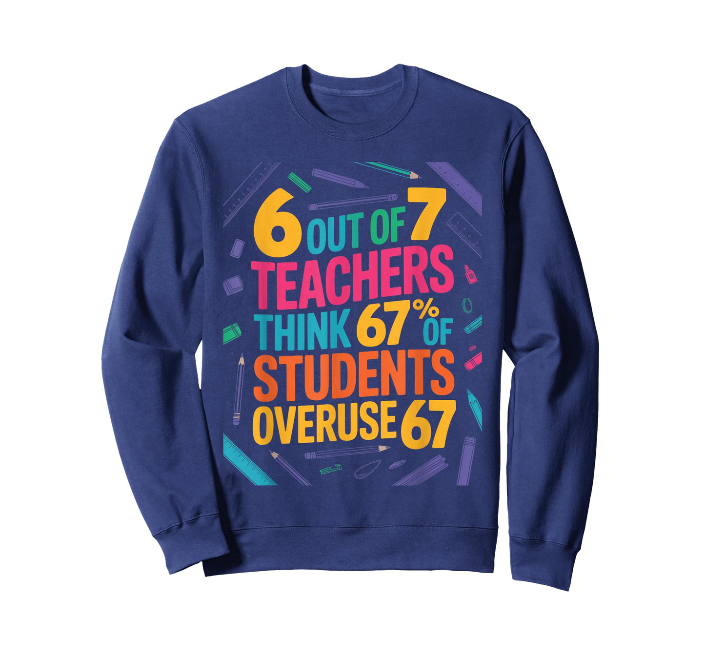 6 Out of 7 Teachers Think 67% of Students Overuse 67 Teacher T-Shirt