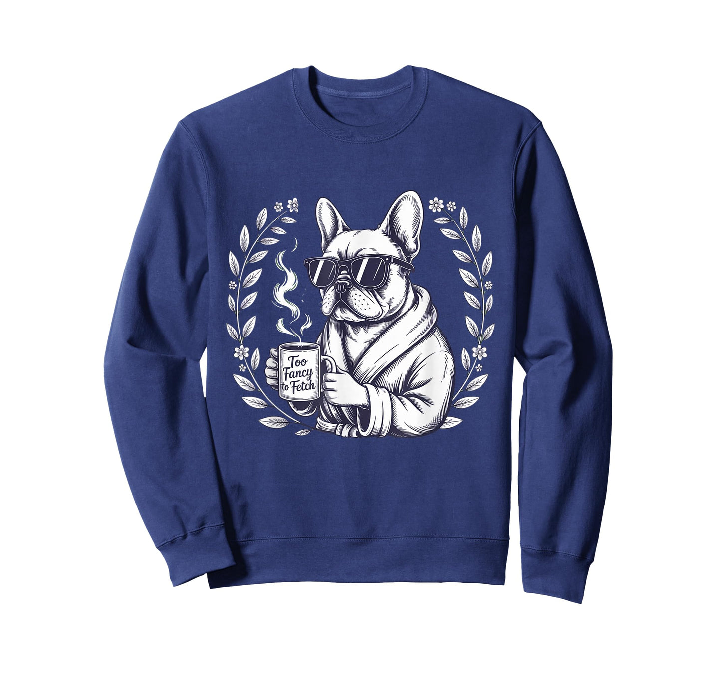 Too Fancy to Fetch French Bulldog Coffee Lover Gift Frenchie T-Shirt