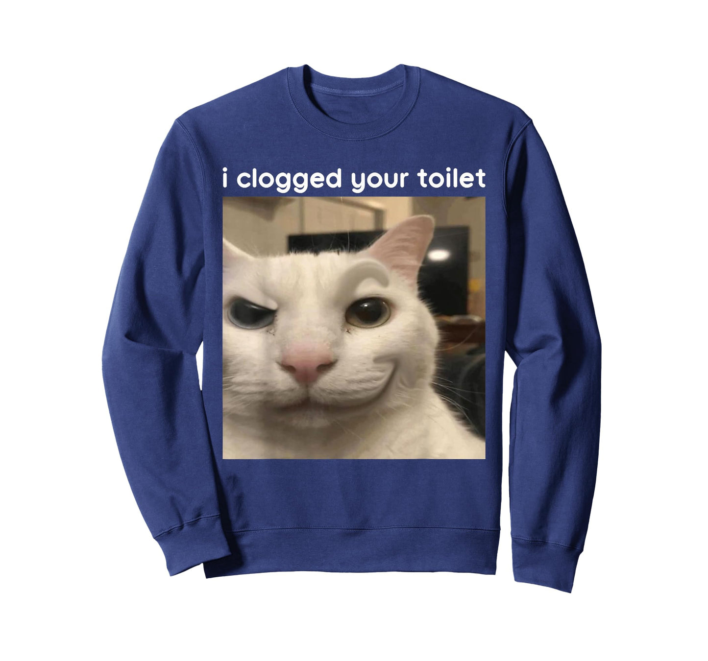 I Clogged Your Toilet Funny Silly Cat Meme Men Women T-Shirt