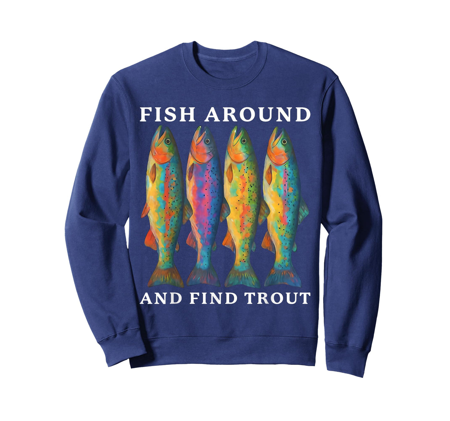Fish Around and Find Trout Funny Fishing Fishermen Dad Men T-Shirt