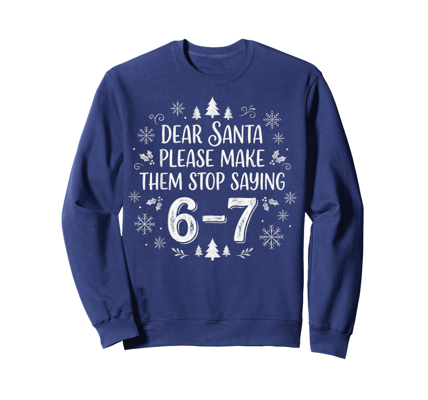 Christmas Six Seven 6 7 Dear Santa Make Them Stop Saying 67 T-Shirt