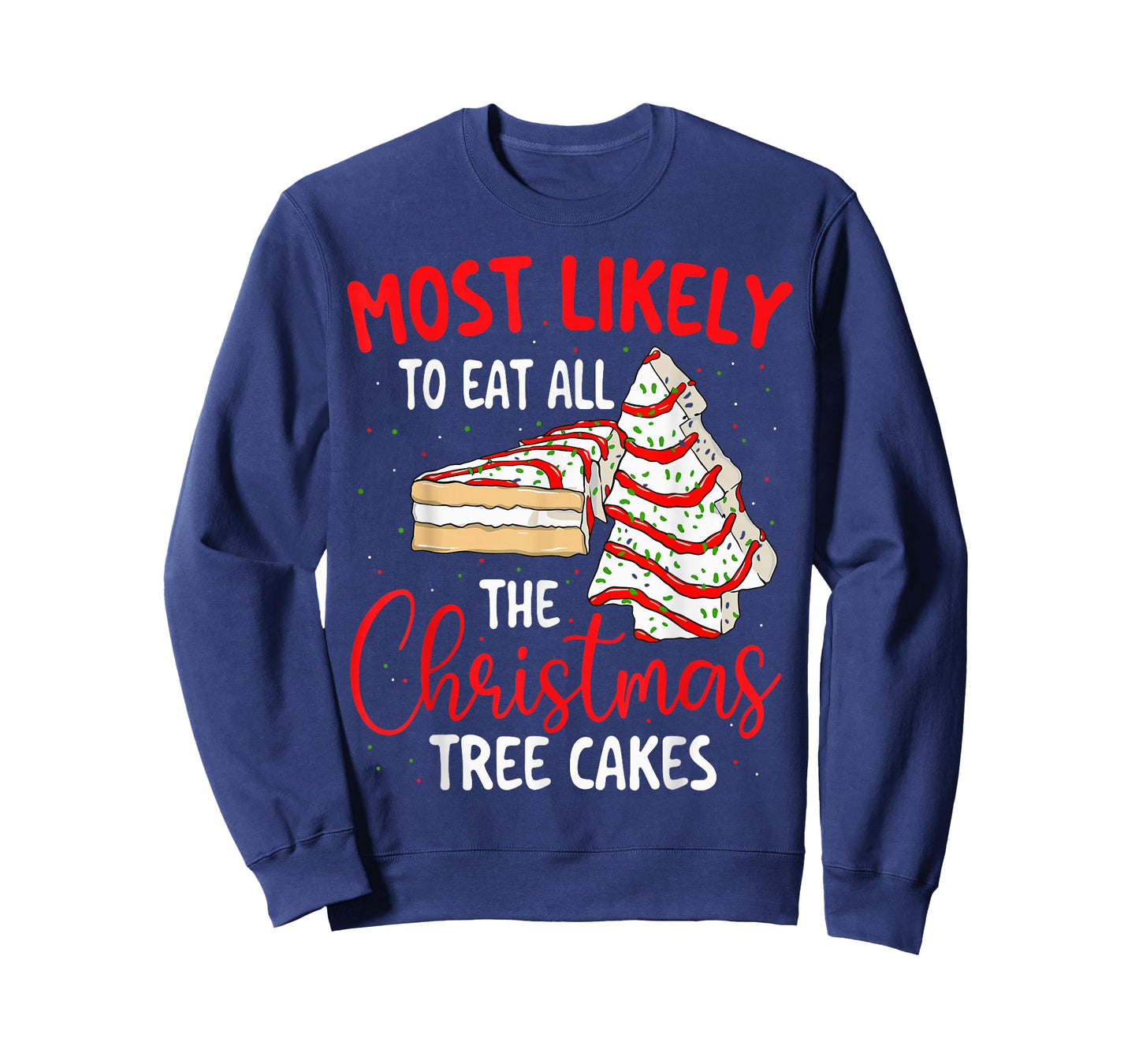 Most Likely to Eat All The Christmas Tree Cakes Xmas Holiday T-Shirt