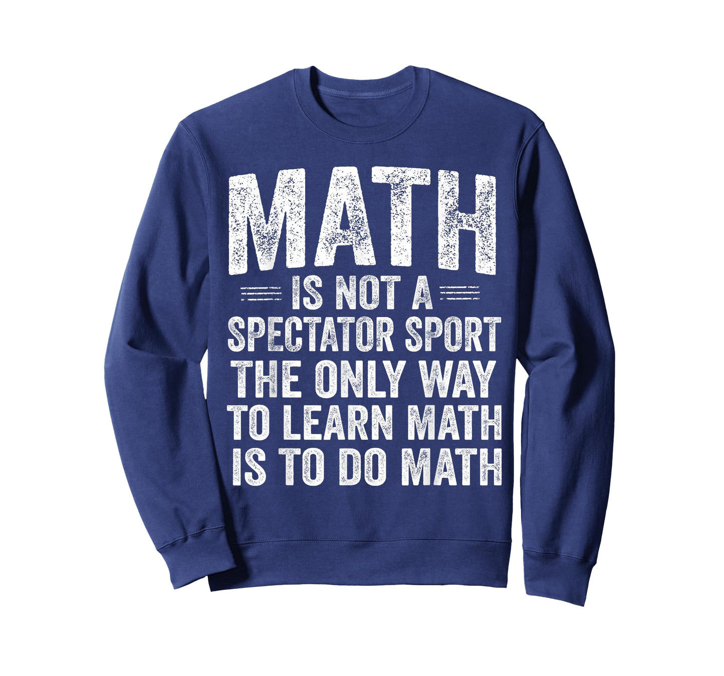 Math is Not A Spectator Sport Learn by Doing Funny T-Shirt