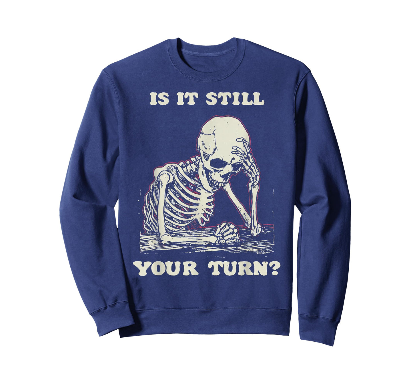 is It Still Your Turn Funny Skeleton Waiting Quote Meme T-Shirt