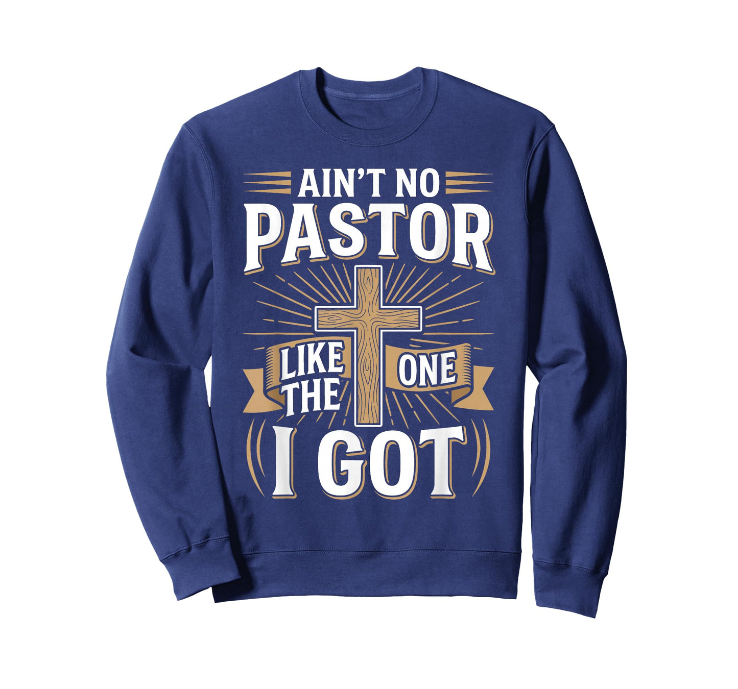 Ain't No Pastor Like The One I Got - Christian Faith T-Shirt