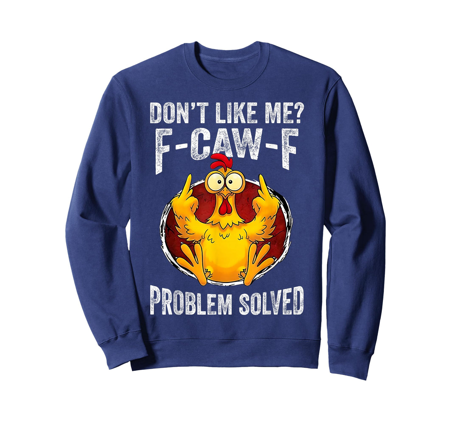 Don’t Like Me F-Caw-F Problem Solved Sarcastic Chicken Humor T-Shirt