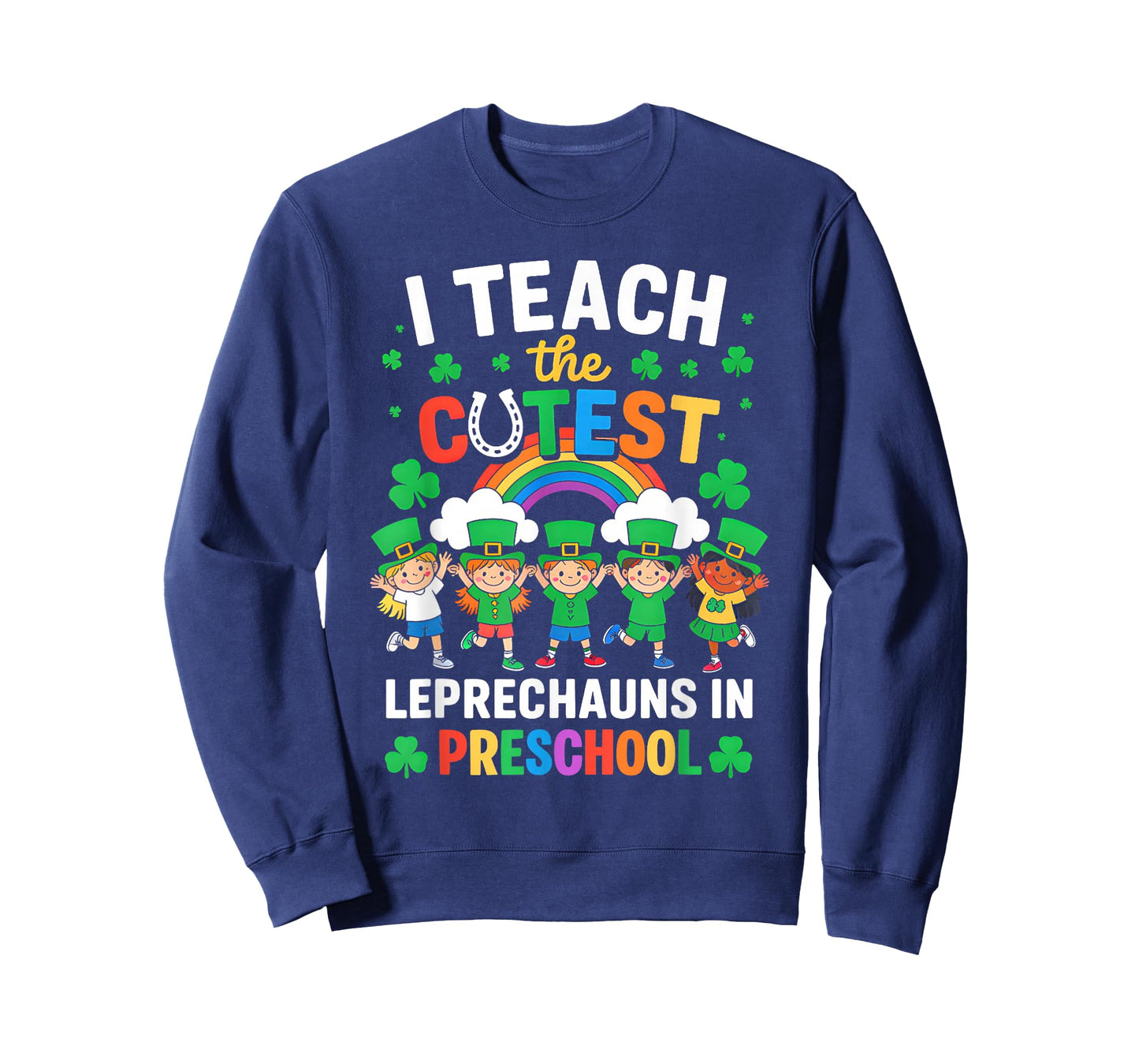 I Teach The Cutest Leprechauns in St Patrick's Day Preschool T-Shirt