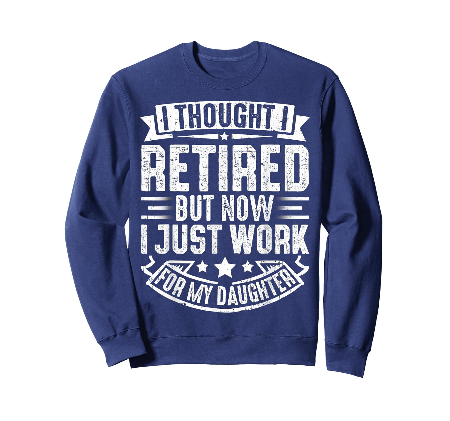 I Thought I Retired But Now I Just Work for My Daughter T-Shirt