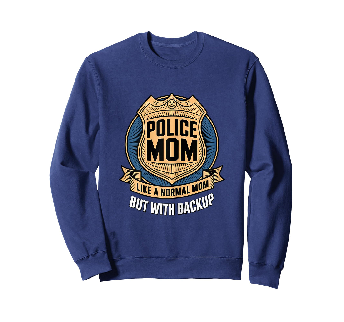 Police Mom Like A Normal Mom But with Backup Police Badge T-Shirt