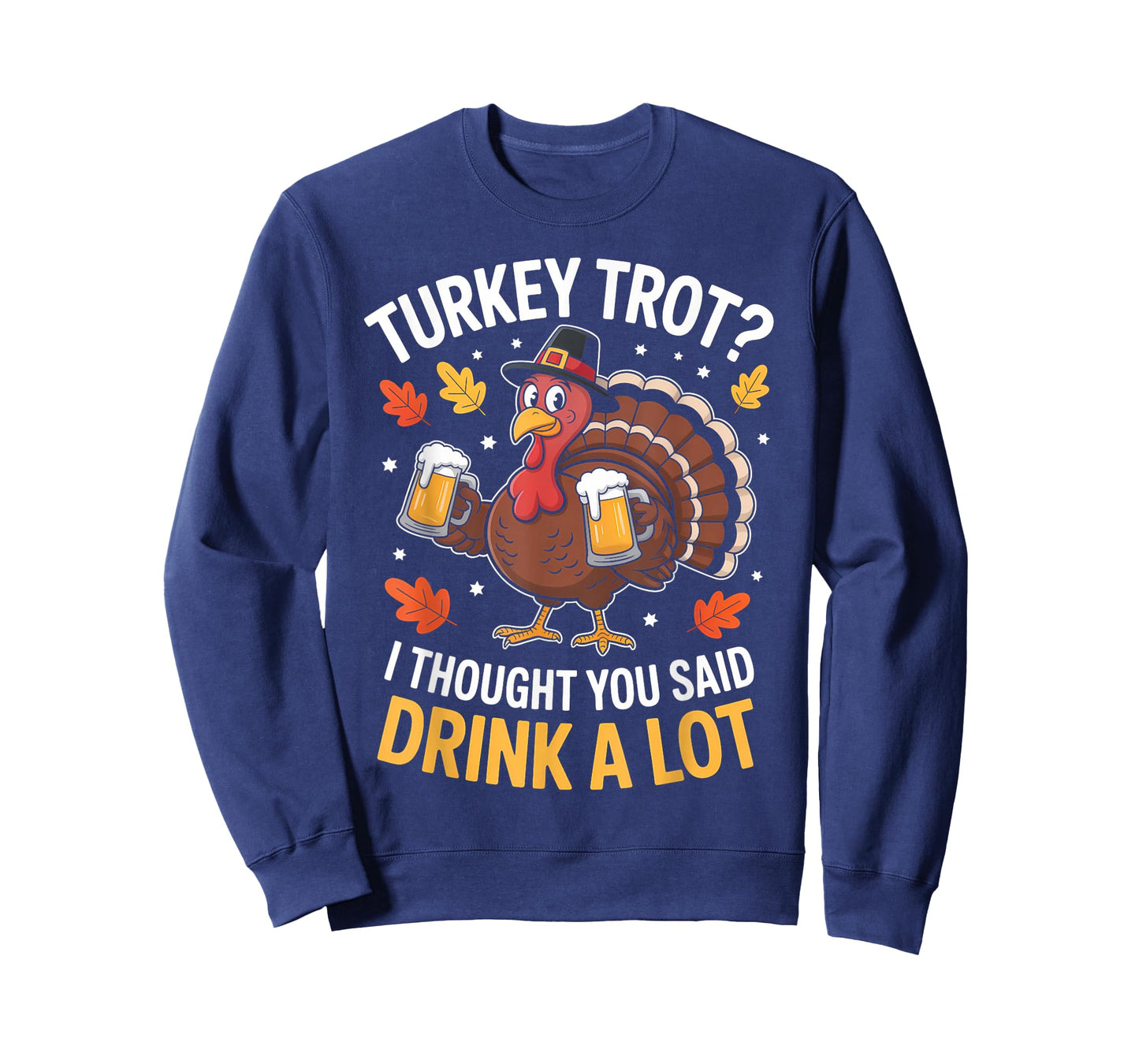 Turkey Trot I Thought You Said Drink A lot Thanksgiving T-Shirt