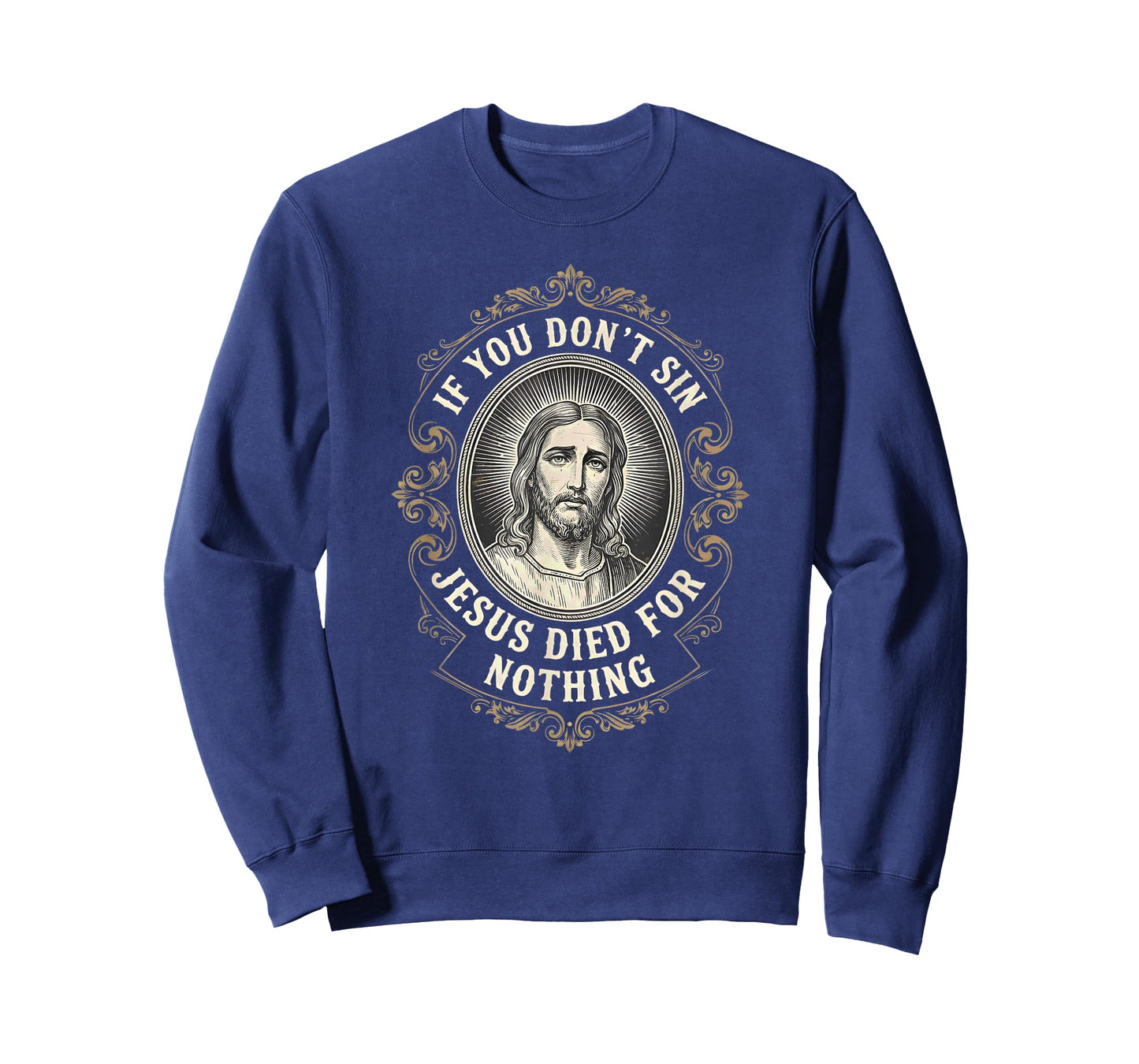If You Don't Sin Jesus Died for Nothing Anti-Christian T-Shirt