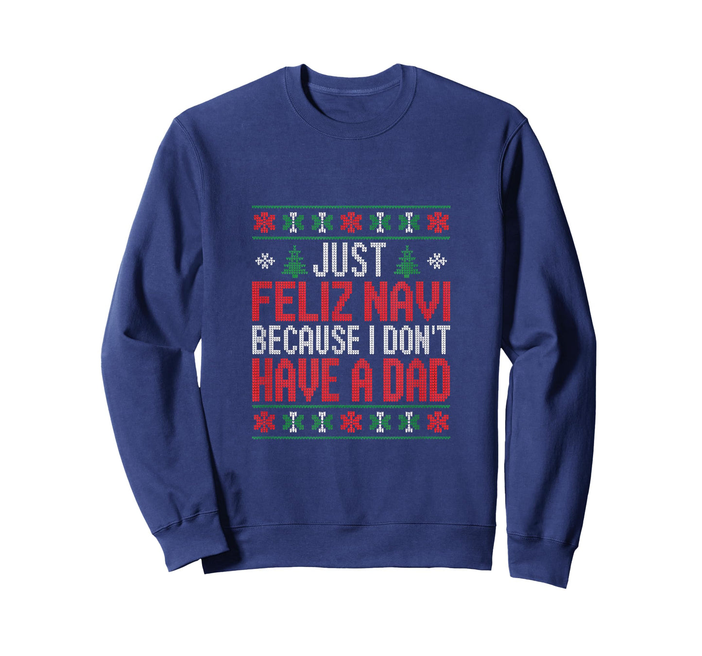 Just Feliz Navi Because I Dont Have A Dad Christmas T-Shirt