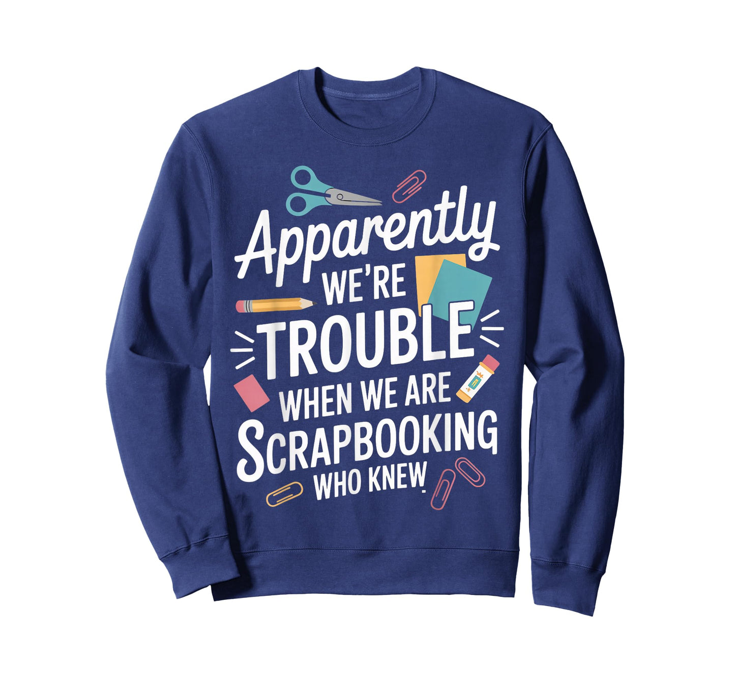 Apparently We're Trouble Craft Hobby Crafter Scrapbooking T-Shirt
