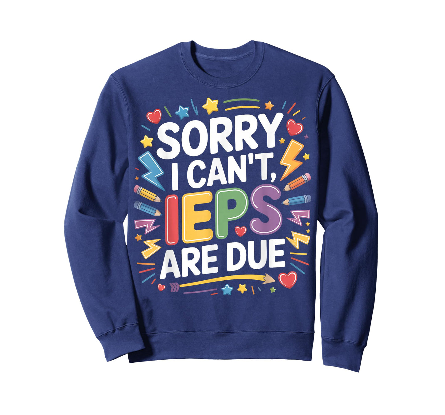 Sorry I Can't IEPS are Due - SPED Teacher Special T-Shirt