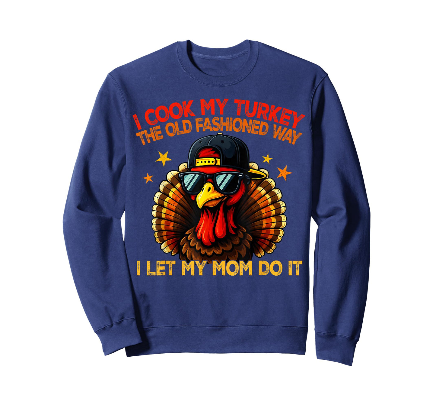 I Cook My Turkey The Old Fashioned Way I Let My Mom Do It T-Shirt