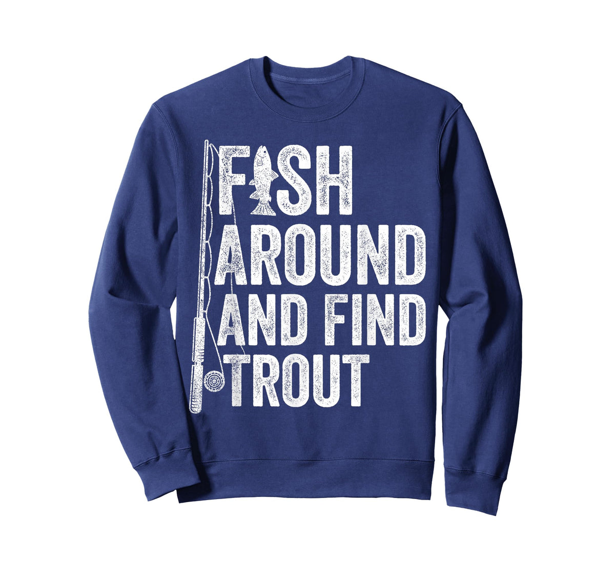 Fish Around and Find Trout Funny Fishing Fishermen T-Shirt