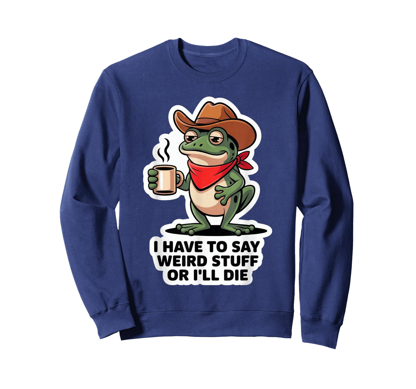 Funny Frog I Have to Say Weird Stuff Or I'll Die T-Shirt