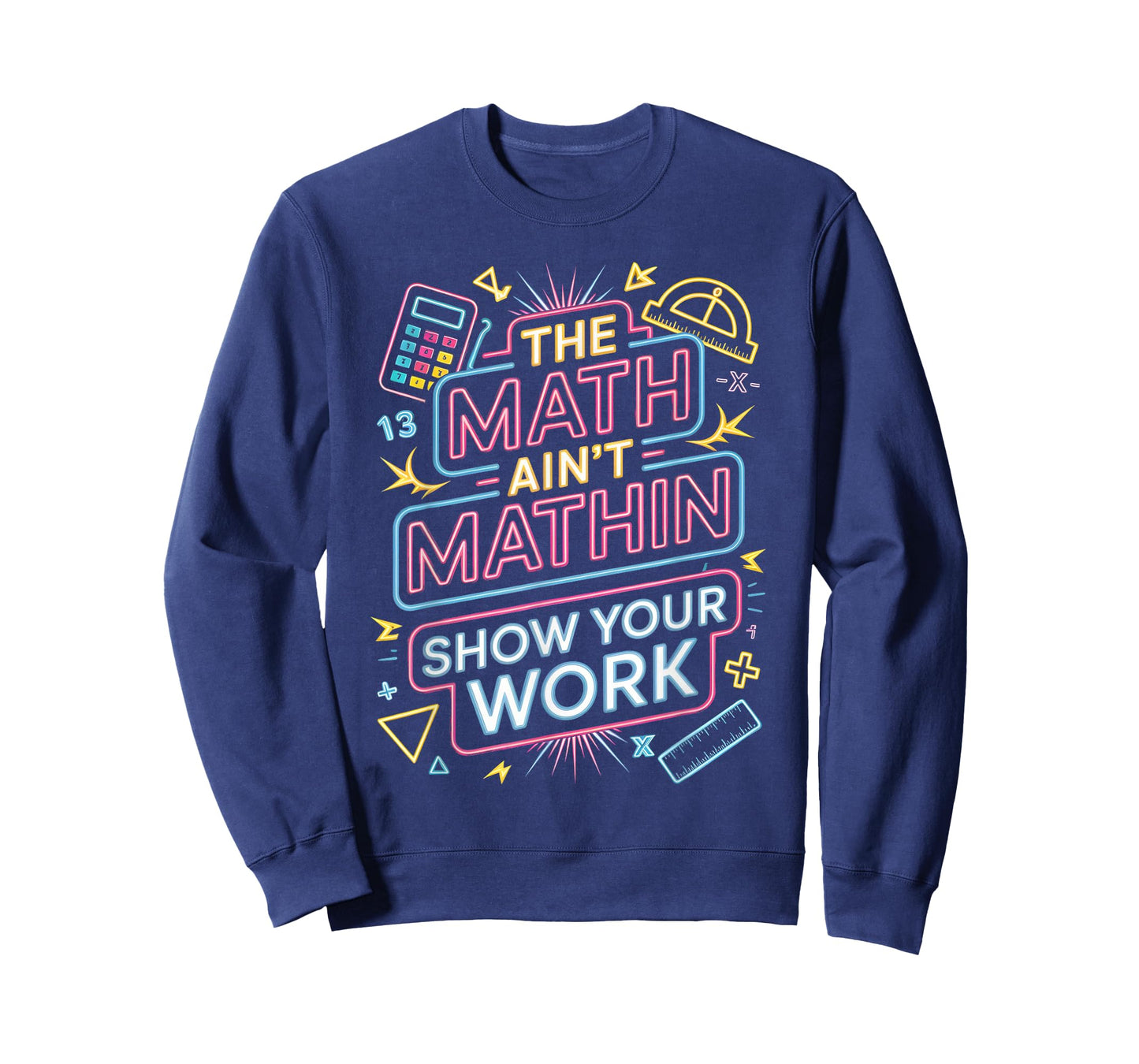 The Math Ain't Mathin Show Your Work Teacher T-Shirt