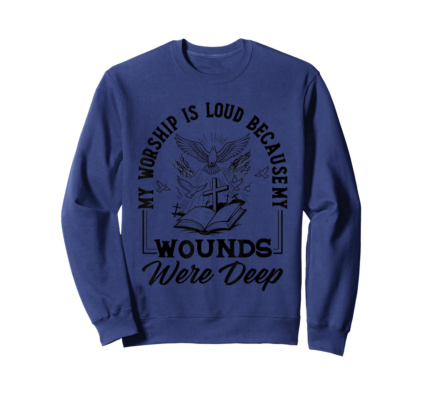 My Worship is Loud Because My Wounds were Deep Bible Verse T-Shirt