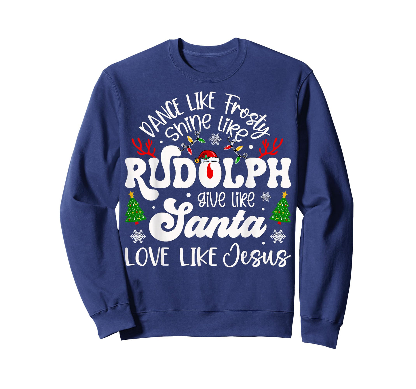 Dance Like Frosty Shine Rudolph Give Santa Love Like Jesus T-Shirt