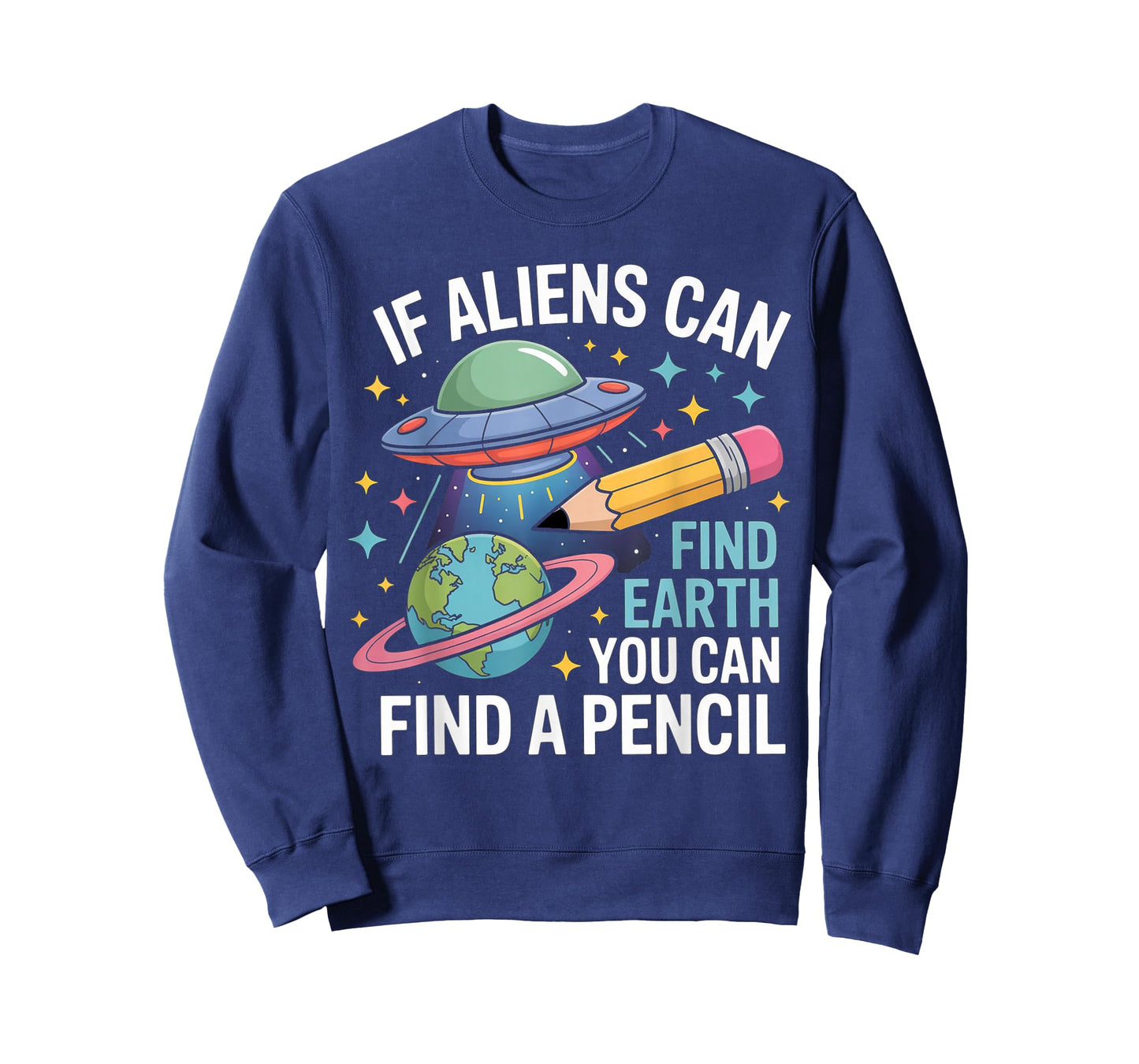 If Aliens Can Find Earth You Can Find A Pencil T-Shirt
