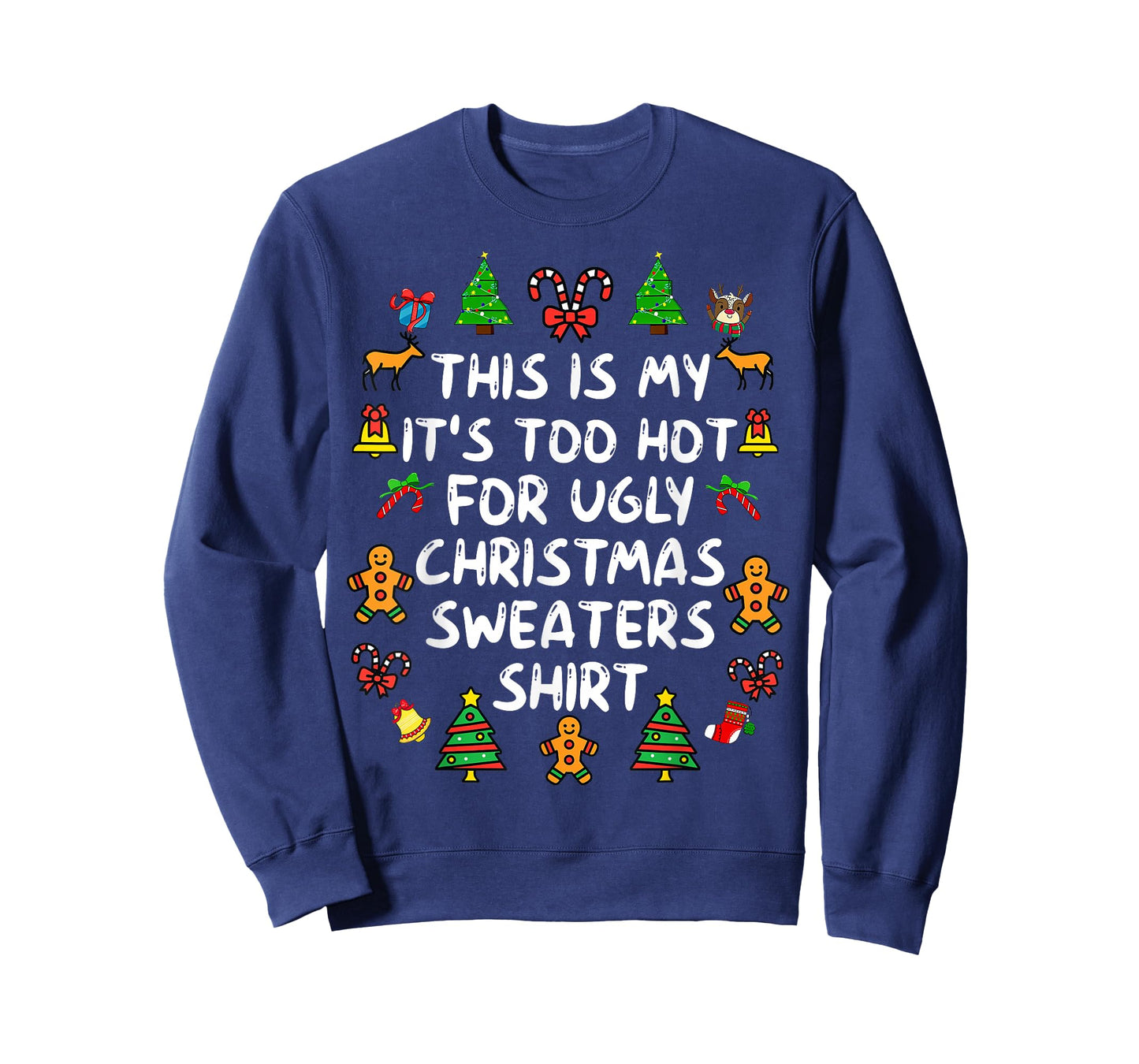 It's Too Hot for Ugly Christmas Shirt Funny Xmas Men Women T-Shirt