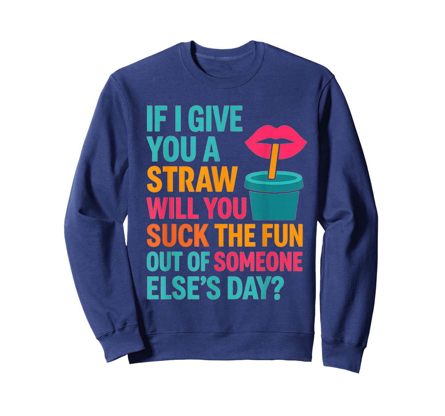 If I Give You A Straw Will You Suck The Fun Out Funny Meme T-Shirt