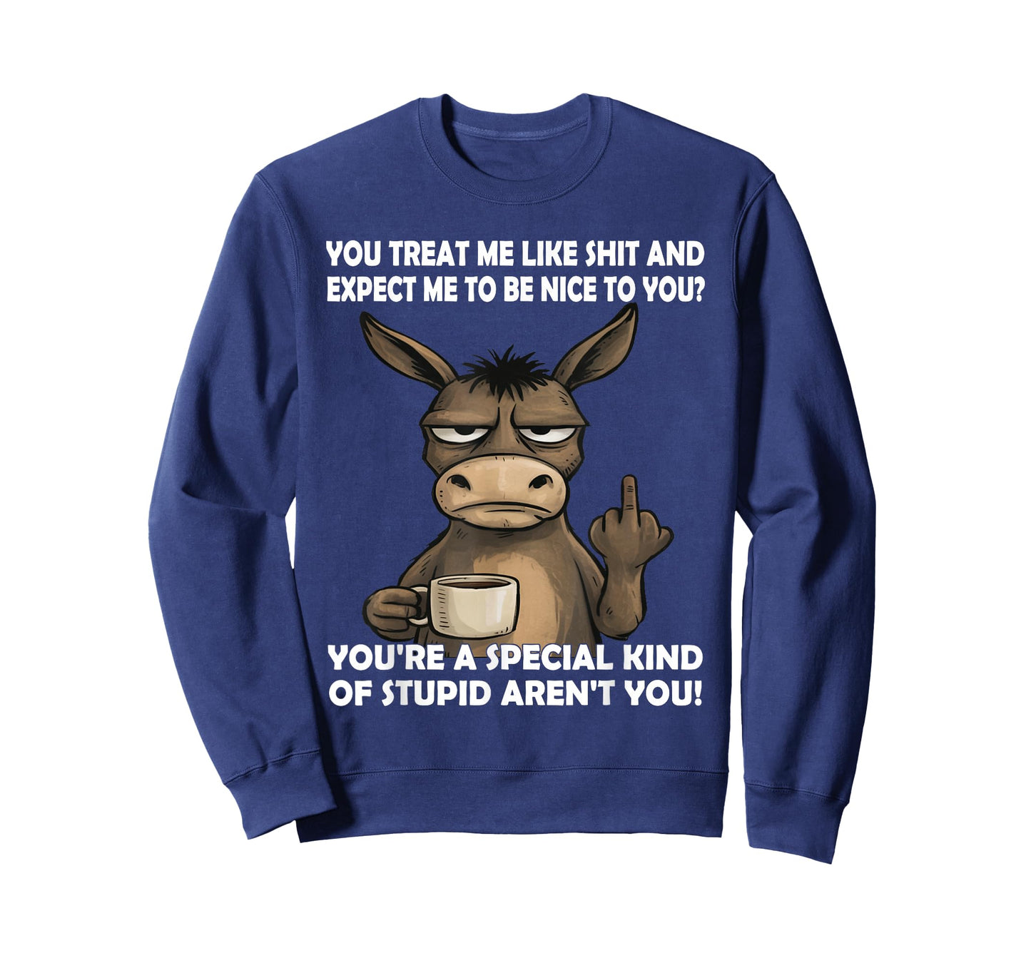 You Treat Me Like Shit and Expect Me to Be Nice to You T-Shirt