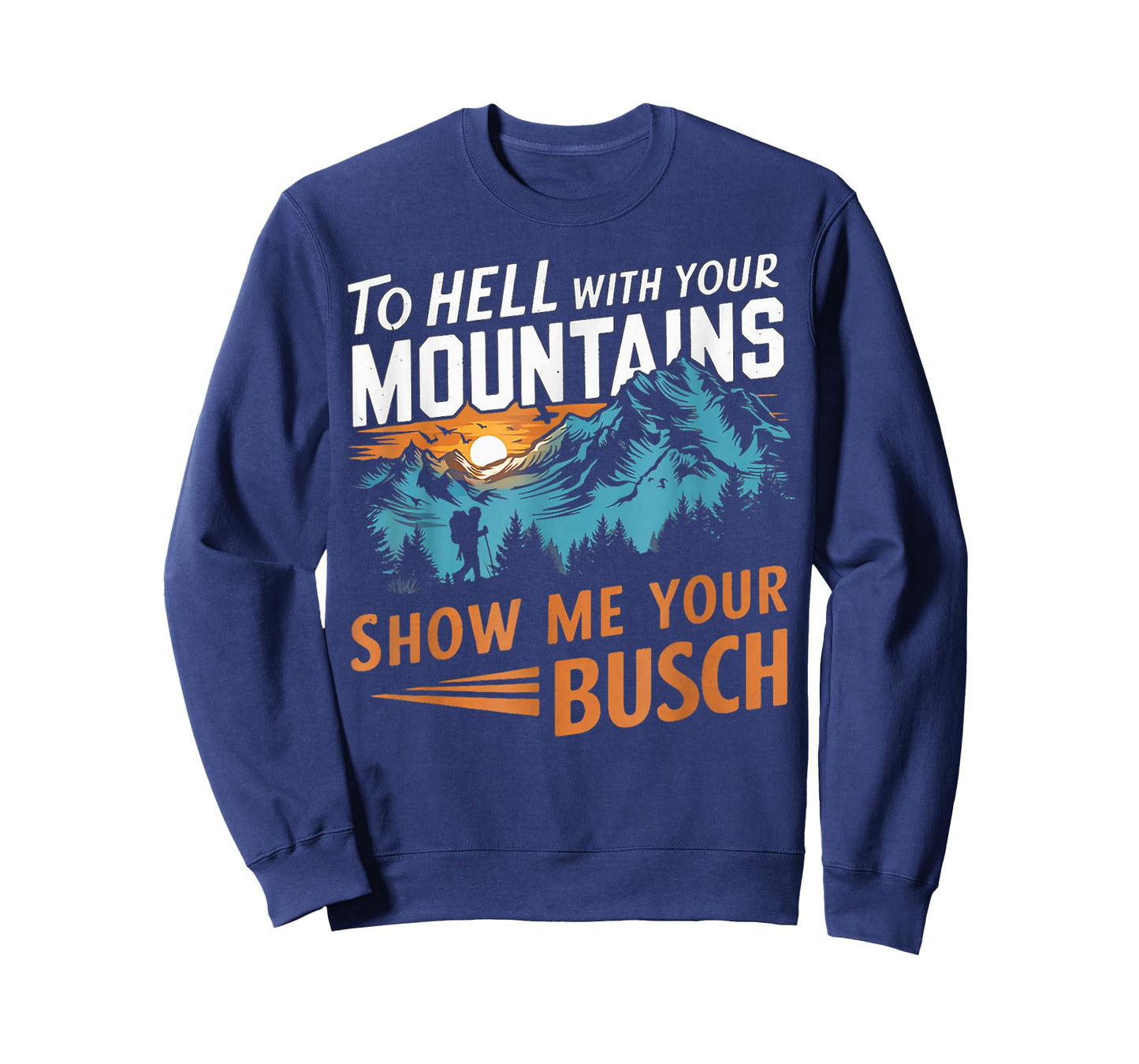 Funny Hiking to Hell with Your Mountains Show me Your Busch T-Shirt