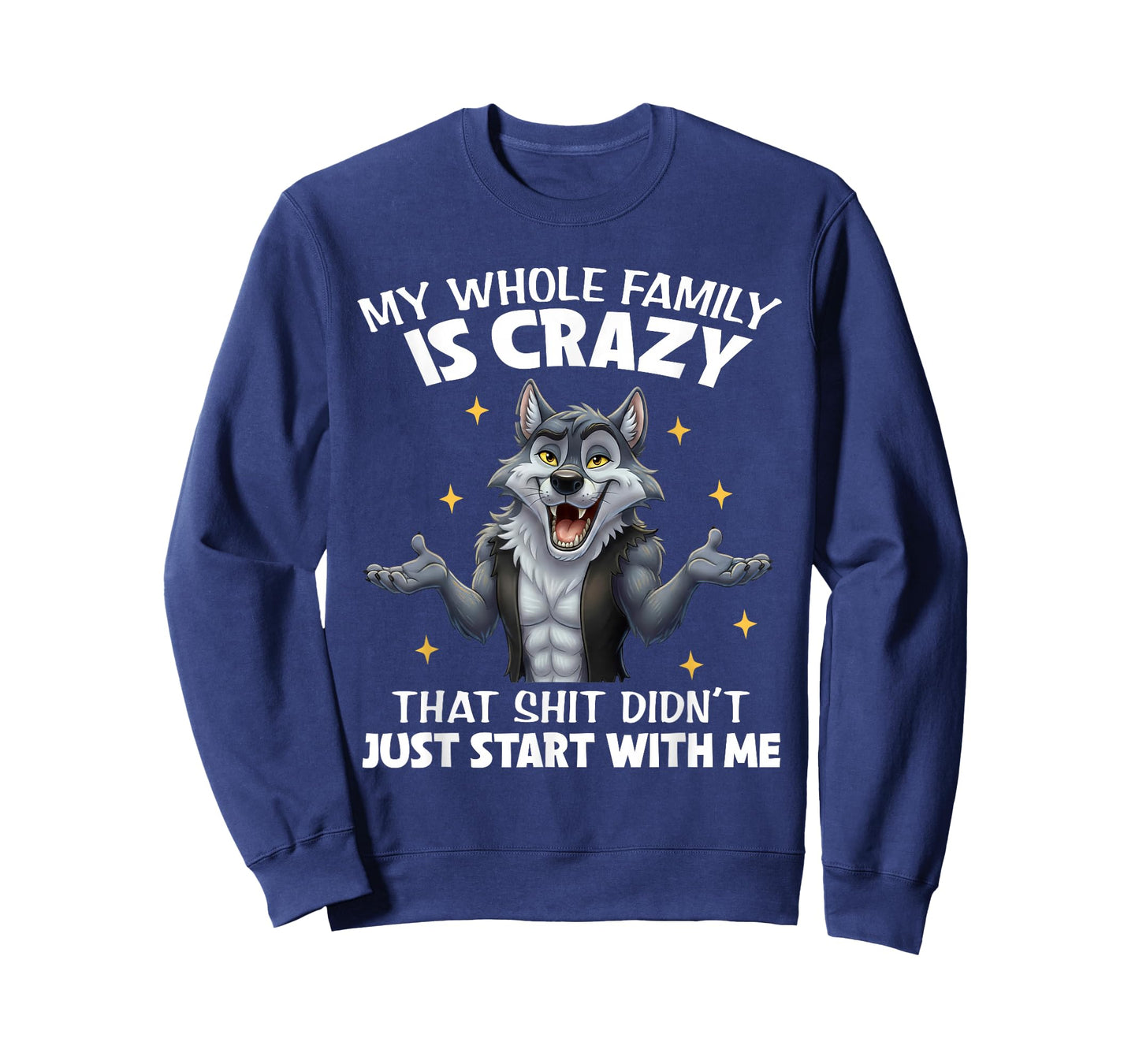 My Whole Family is Crazy That Shit Didn't Just Start with Me T-Shirt