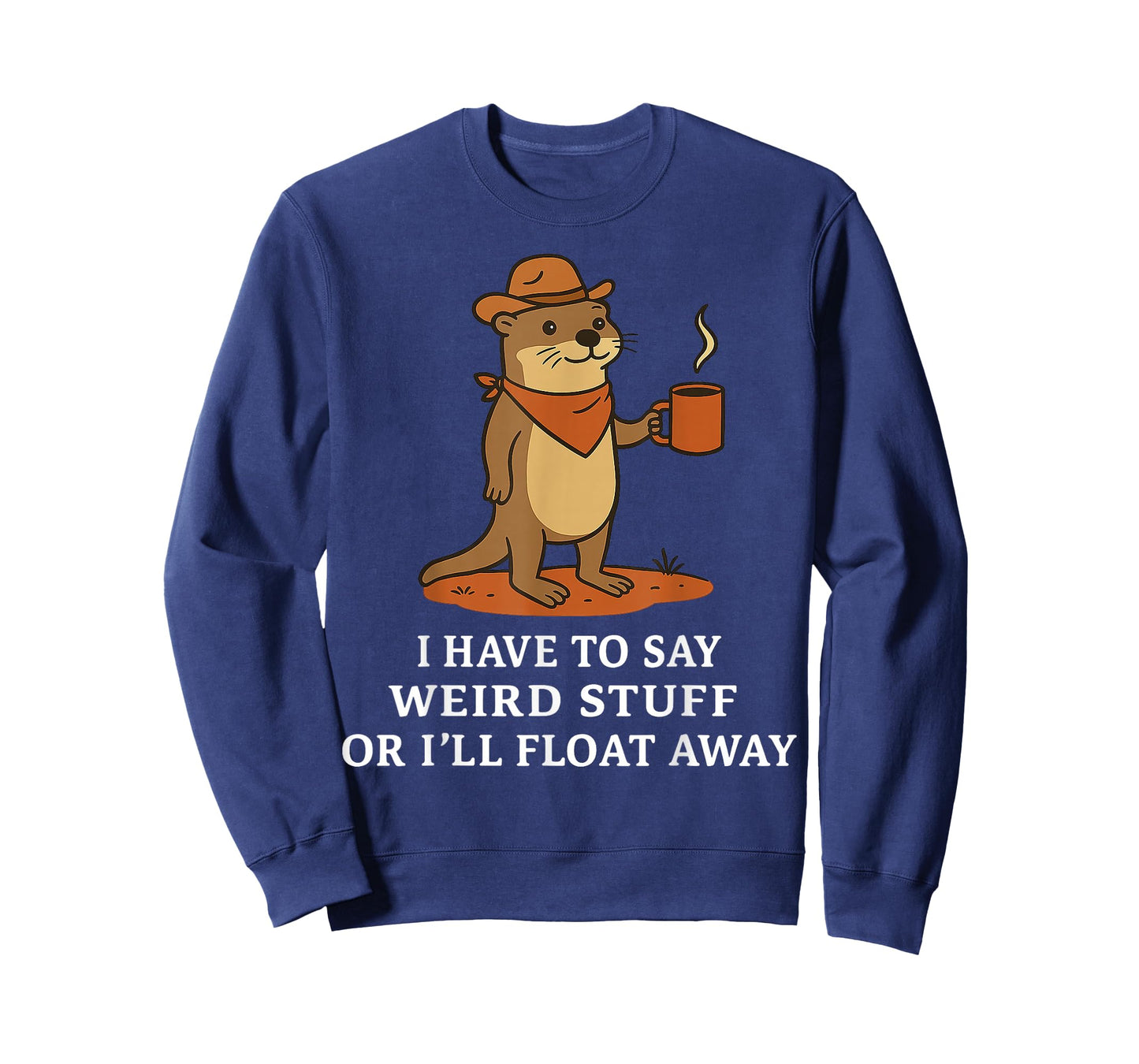 Funny Cowboy Otter Saying Weird Stuff Meme Humor Quote T-Shirt