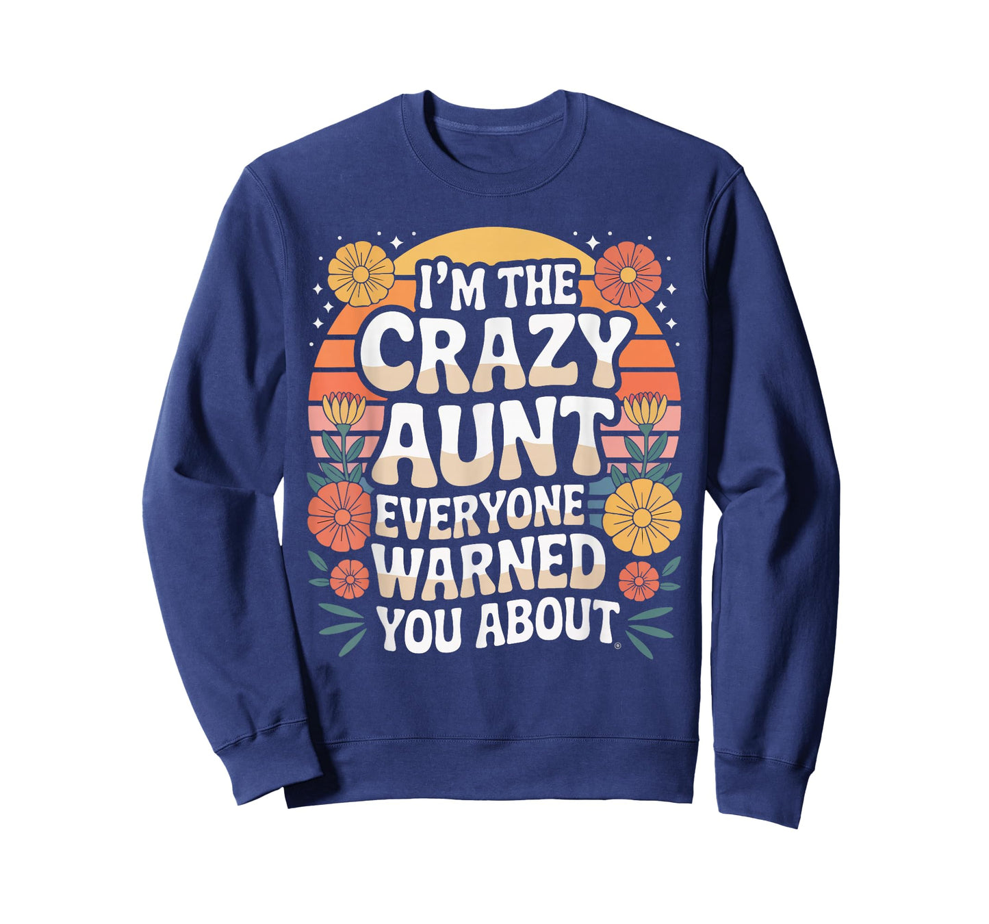 I'm The Crazy Aunt Everyone Warned You About T-Shirt
