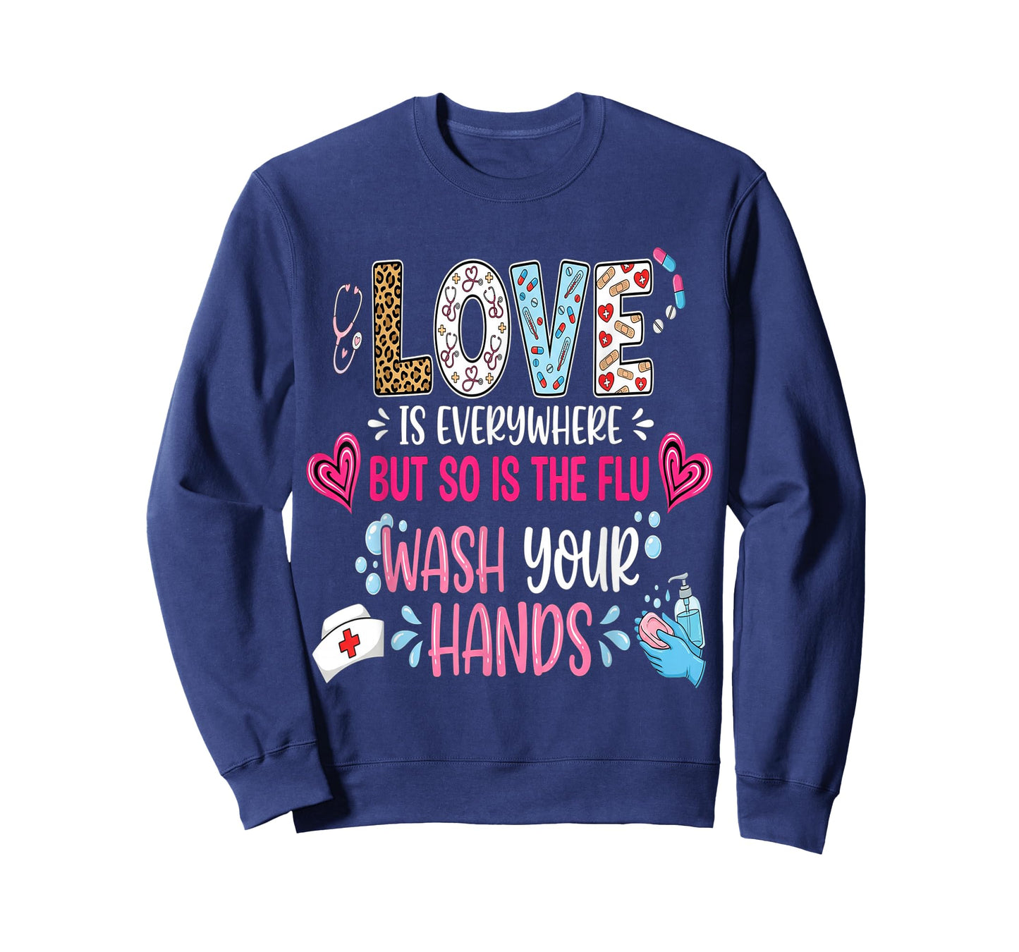 Love is Everywhere But So is The Flu Wash Your Hands Nurse T-Shirt