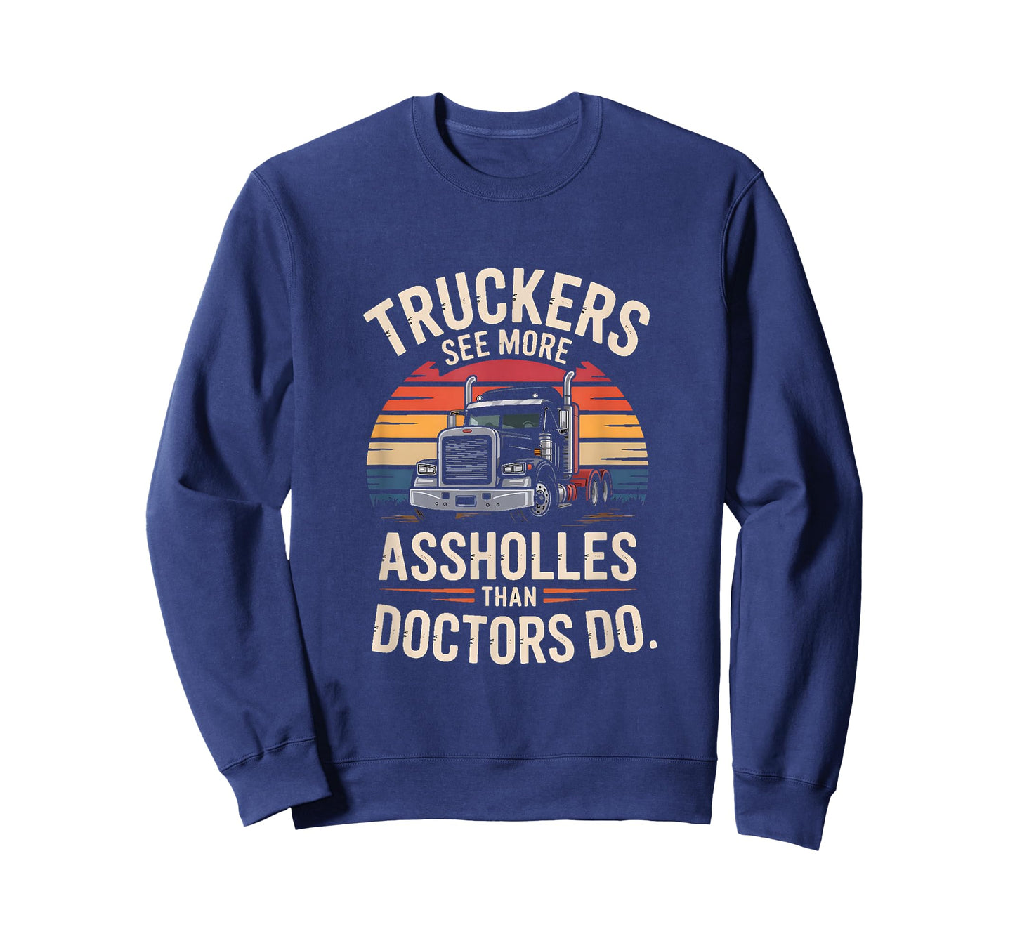 Truckers See More Assholes Than Doctors Do T-Shirt