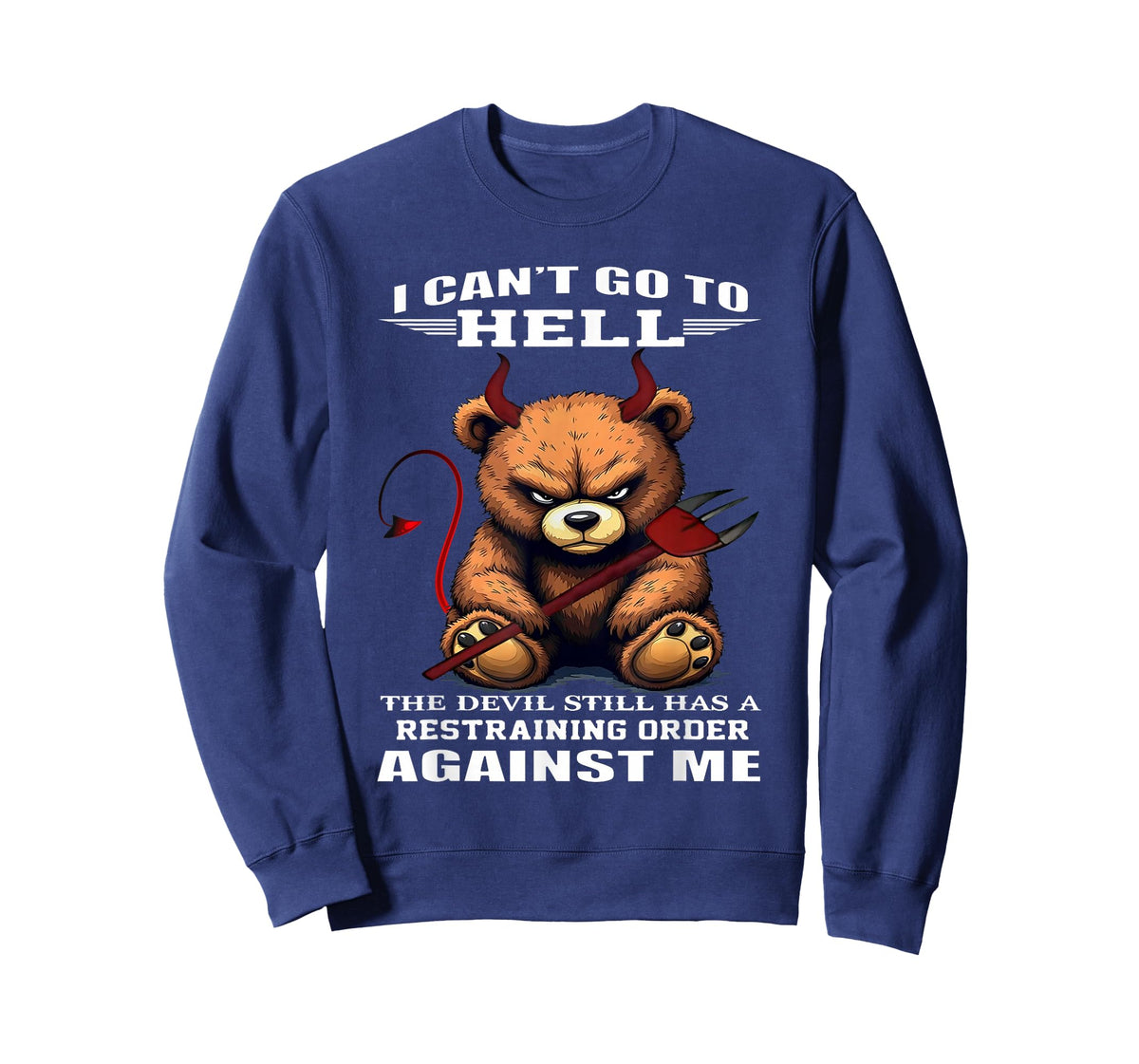 I Can't Go to Hell The Devil Still Has A Restraining Order T-Shirt