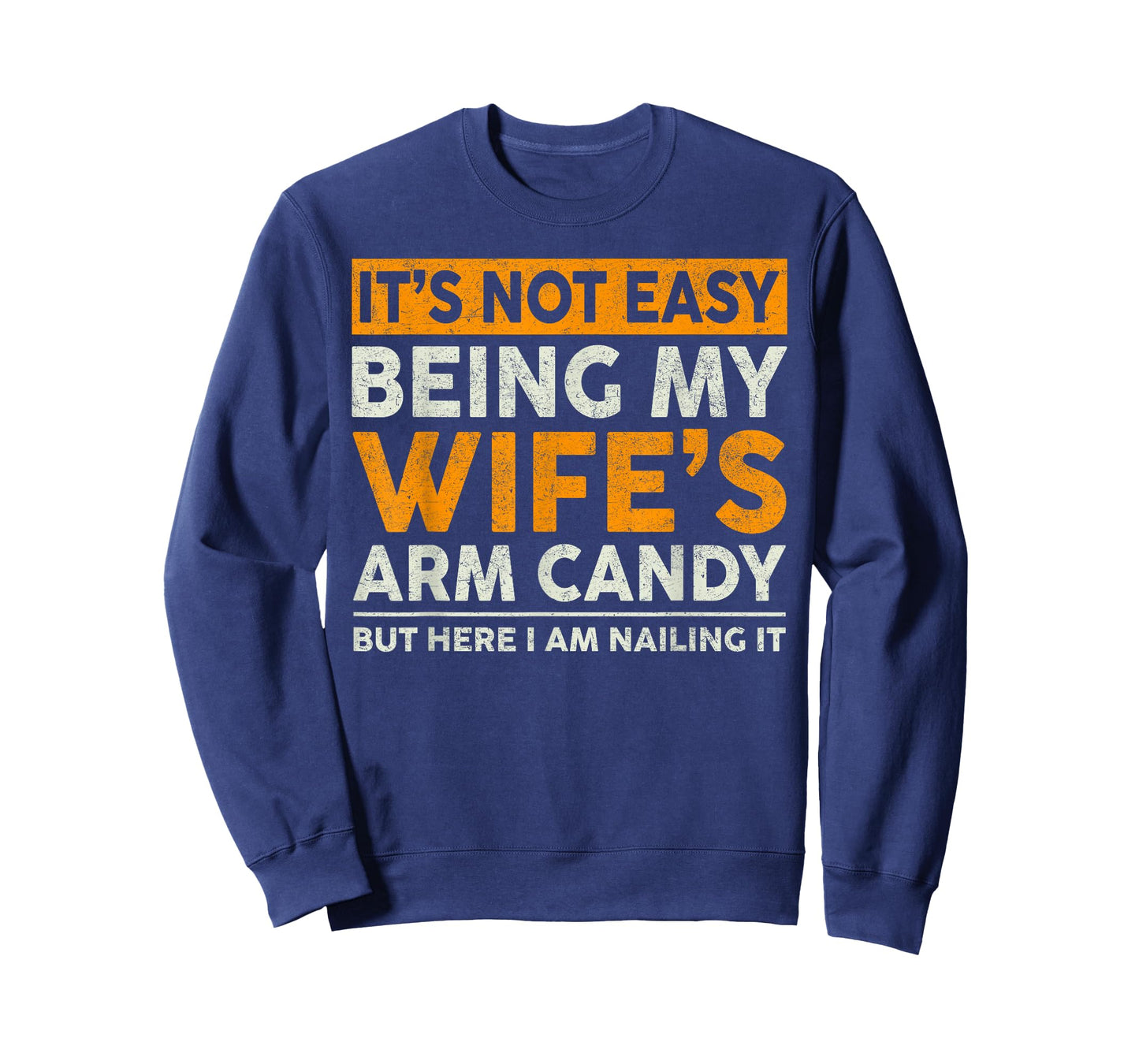 It's Not Easy Being My Wife's Arm Candy Funny Sayings Men T-Shirt