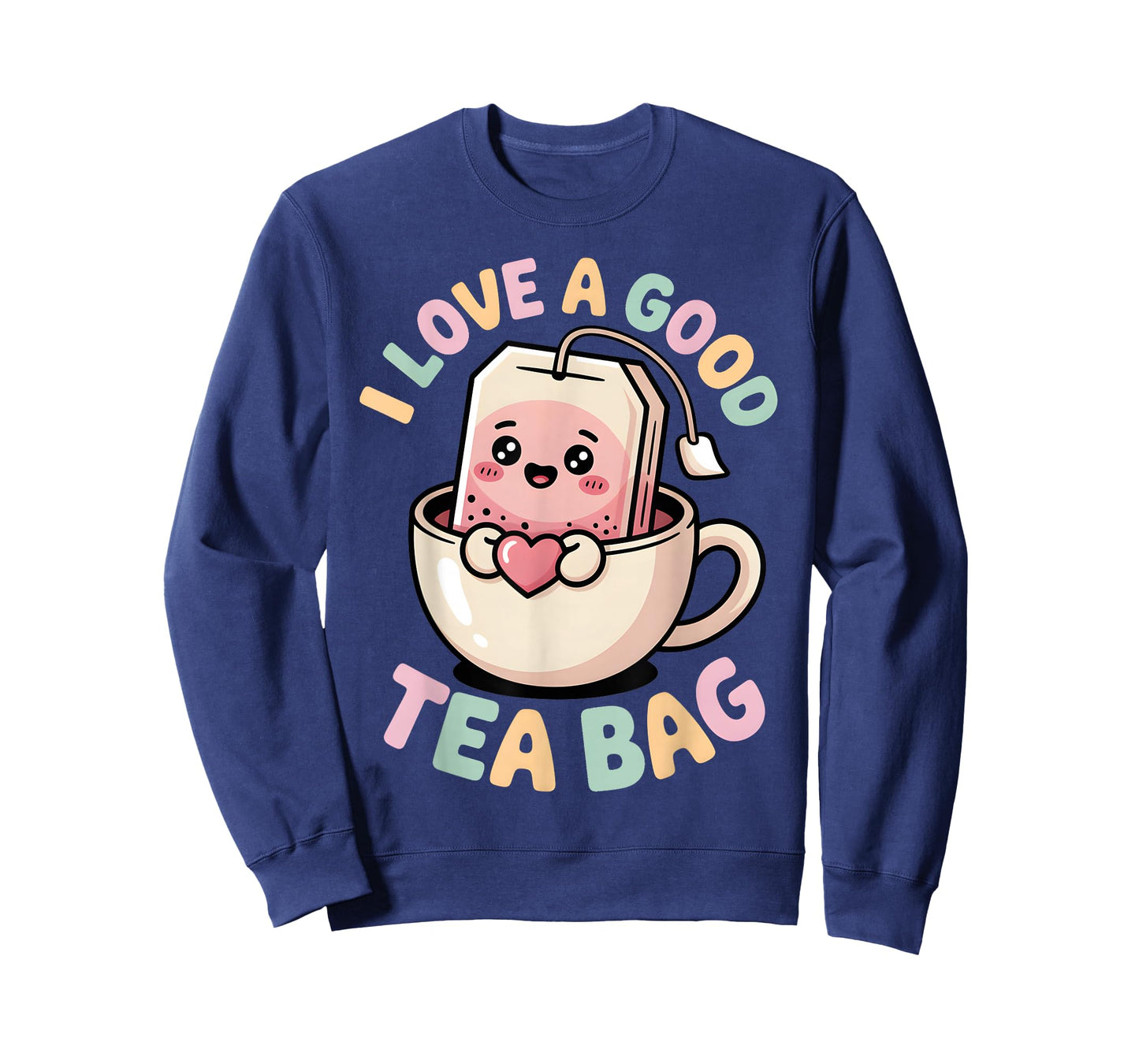 I Love a Good Tea Bag Funny Humor Lovers and Drinkers T-Shirt