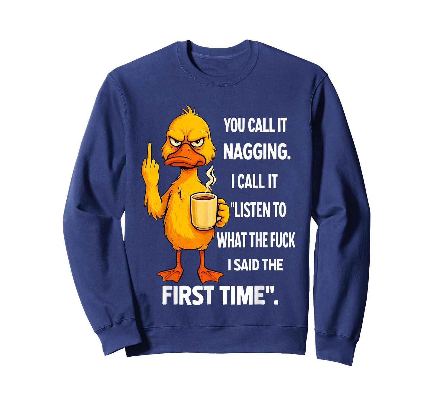 Duck Middle Finger You Call It Nagging I Call It Listen to T-Shirt