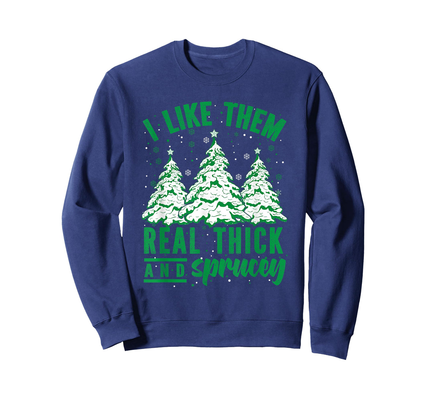 I Like Them Real Thick and Sprucey Christmas Funny Sayings T-Shirt