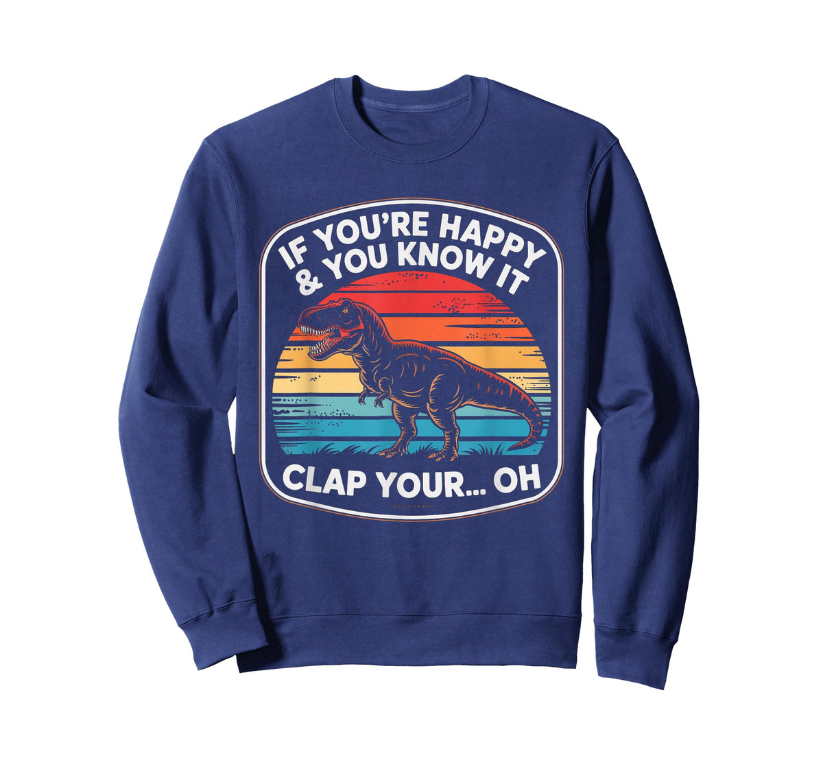 Funny If You’re Happy and You Know It T Rex Saying Humor T-Shirt